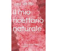 Il mio ricettario naturale: Cibo vivo per corpo e mente