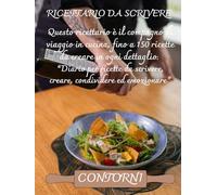 Il mio Ricettario per Contorni da Scrivere | Quaderno A4 per 150 Ricette | Diario per Insalate, Verdure, Patate e Contorni Sfiziosi | Idea Regalo per Chef di Casa e Amanti della Cucina Sana