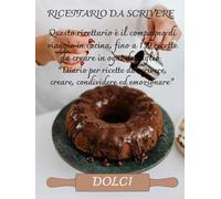 Il mio Ricettario per Dolci da Scrivere | Quaderno A4 per 150 Ricette | Diario per Torte, Dessert, Biscotti e Pasticceria Fatta in Casa | Idea Regalo per Pasticcieri e Amanti del Dolce