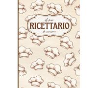 Il mio Ricettario: Quaderno per scrivere e organizzare le tue ricette
