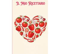 Il Mio Ricettario - Quaderno Vuoto da Compilare per le Tue Ricette - Regalo Perfetto per Amici e Parenti - 100 Pagine con Spazi per Ingredienti, Procedimento e Note - Ricettario Personale