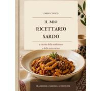 IL MIO RICETTARIO SARDO: 15 ricette della tradizione e della mia cucina