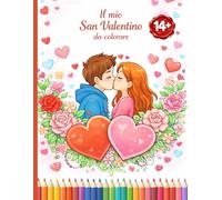 Il mio San Valentino da colorare: Libro da colorare per ragazzi e adolescenti 14+ | San Valentino, amore, cuori e coppie romantiche, disegni semplici e moderni per relax creativo e momenti speciali