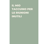 Il mio taccuino per le riunioni inutili - Taccuino divertente per appunti e idee | Quaderno simpatico da ufficio: Taccuino divertente per appunti, ... amici e amiche | Umorismo da ufficio