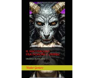 IL MIO VIAGGIO FRA DEMONI E OMBRE: Dramma in due atti