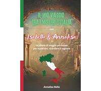 Il mio Viaggio tra i Misteri d'Italia con Isabella & Annalisa: Un diario di viaggio personale per esplorare, ricordare e sognare | 100+ pagine | Travel Journal | per bambini e ragazzi