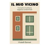 IL MIO VICINO: cronache di ordinaria saggezza condominiale