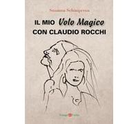 Il Mio Volo Magico Con Claudio Rocchi. Decolli, Atterraggi & Passione
