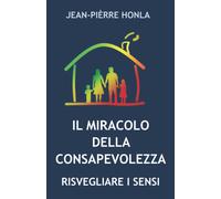 Il Miracolo Della Consapevolezza: Risvegliare I Sensi