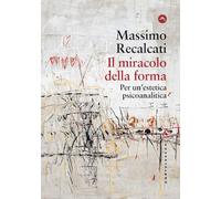 Il miracolo della forma. Per un'estetica psicoanalitica