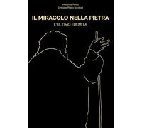 IL MIRACOLO NELLA PIETRA: L'ULTIMO EREMITA