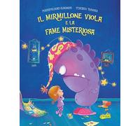 Il mirmillone viola e la fame misteriosa. Ediz. a colori