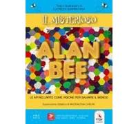 Il Misterioso Alan Bee. Le Api Nell'arte Come Visione Per Salvare Il Mondo