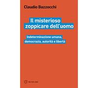Il misterioso zoppicare dell'uomo. Indeterminazione umana, democrazia, autorità e libertà