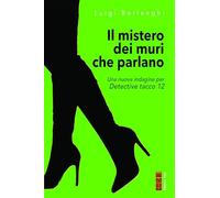 Il mistero dei muri che parlano. Una nuova indagine per Detective tacco 12