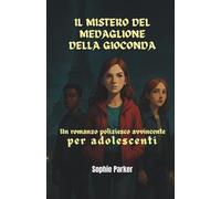 Il Mistero del Medaglione della Gioconda: Un Romanzo Poliziesco Avvincente per Adolescenti