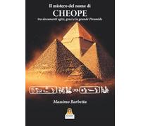 Il mistero del nome di Cheope. Tra documenti egizi, greci e la grande Piramide