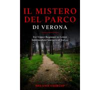 Il Mistero Del Parco Di Verona: For Upper Beginner To Lower Intermediate Learners Of Italian (I Tre Misteri)