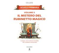 Il mistero del rubinetto magico: L’acqua, una ricchezza invisibile che crediamo inesauribile. Per bambini dai 6 agli 11 anni