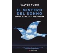 Il Mistero Del Sonno. Perché Siamo Fatti Per Dormire