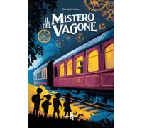 IL MISTERO DEL VAGONE 15: Quattro amici, ingranaggi magici e un segreto da scoprire: un'avventura mozzafiato per giovani detective dagli 8 agli 11 anni!