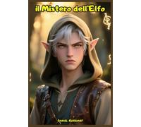 Il Mistero dell’Elfo tra Magia e Mistero: Letture di Storie Fantasy Emozionanti un'idea regalo di Natale o compleanno per Bambini e Ragazzi 9 10 11 12 13 14 15 anni
