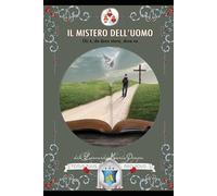 Il mistero dell’uomo: Chi è l'uomo, da dove viene, dove va