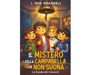 Il mistero della campanella che non suona: Libro giallo ricco di avventura, amicizia, misteri nascosti tra i banchi di scuola. Per bambini dai 7 ai 12 anni.