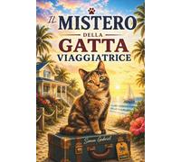 IL MISTERO DELLA GATTA VIAGGIATRICE: Storia vera per bambini e ragazzi 9 -13 anni - Libro di avventura per ragazzi che insegna la tenacia