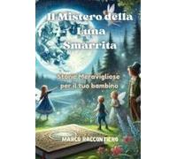 Il Mistero Della Luna Smarrita: Storie Meravigliose Per Il Tuo Bambino (Italian Edition)