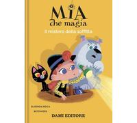 Il mistero della soffitta. Mia che magia. Ediz. a colori