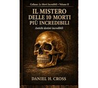 IL MISTERO DELLE 10 MORTI PIU' INCREDIBILI: Antichi Destini Incredibili