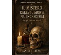 IL MISTERO DELLE 10 MORTI PIU' INCREDIBILI: Intrighi e Pozioni Mortali