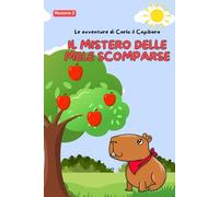 Il mistero delle mele scomparse: Le avventure di Carlo il Capibara