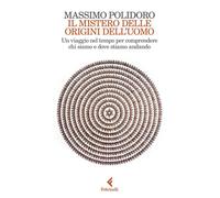 Il mistero delle origini dell'uomo Un viaggio nel tempo per comprendere chi siamo e dove stiamo andando - Massimo Polidoro - Feltrinelli Editore - ebook (ePub) - Livre