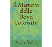 Il Mistero delle Uova Colorate: di Alba Stella