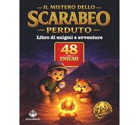 Il mistero dello scarabeo perduto: Una storia illustrata con enigmi, missioni e prove di logica per bambini 7-9 anni