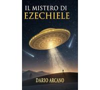 Il Mistero di Ezechiele: La visione biblica che nasconde il segreto degli antichi astronauti