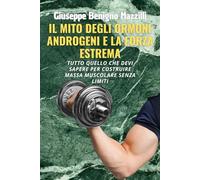 IL MITO DEGLI ORMONI ANDROGENI E LA FORZA ESTREMA: Tutto Quello Che Devi Sapere Per Costruire Massa Muscolare Senza Limiti