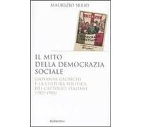 Il Mito Della Democrazia Sociale. Giovanni Gronchi E La Cultura Politica Dei Cattolici Italiani (1902-1955)