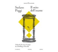 Il mito dell'istante. I filosofi davanti al tempo: da Schelling a Derrida