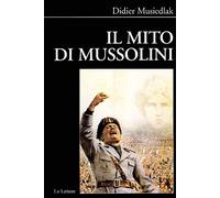 Il mito di Mussolini