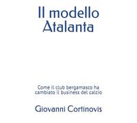 Il modello Atalanta: Come il club bergamasco ha cambiato il business del calcio