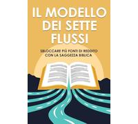 Il modello dei sette flussi: Sbloccare più fonti di reddito con la saggezza biblica