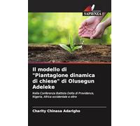Il modello di "Piantagione dinamica di chiese" di Olusegun Adeleke: Nella Conferenza Battista Delta di Providence, Nigeria, Africa occidentale e oltre