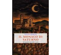 Il Monaco di Saturno: il Cantico del Sole Nero: Un thriller esoterico tra Assisi, San Damiano, Cascia, Greccio e il Monte Pennino. Teo Ermeti e Ambra Di Bingen seguono i simboli lasciati dal Santo.