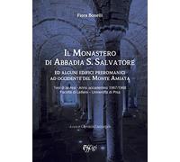 Il monastero di Abbadia S. Salvatore. Ed alcuni edifici preromanici ad occidente del monte Amiata