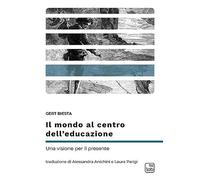 Il mondo al centro dell’educazione. Una visione per il presente