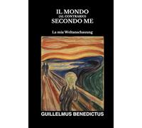 IL MONDO (AL CONTRARIO) SECONDO ME: La mia weltanschauung