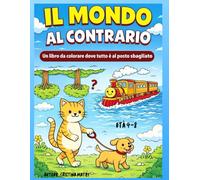Il mondo al contrario: Un libro da colorare dove tutto è al posto sbagliato
